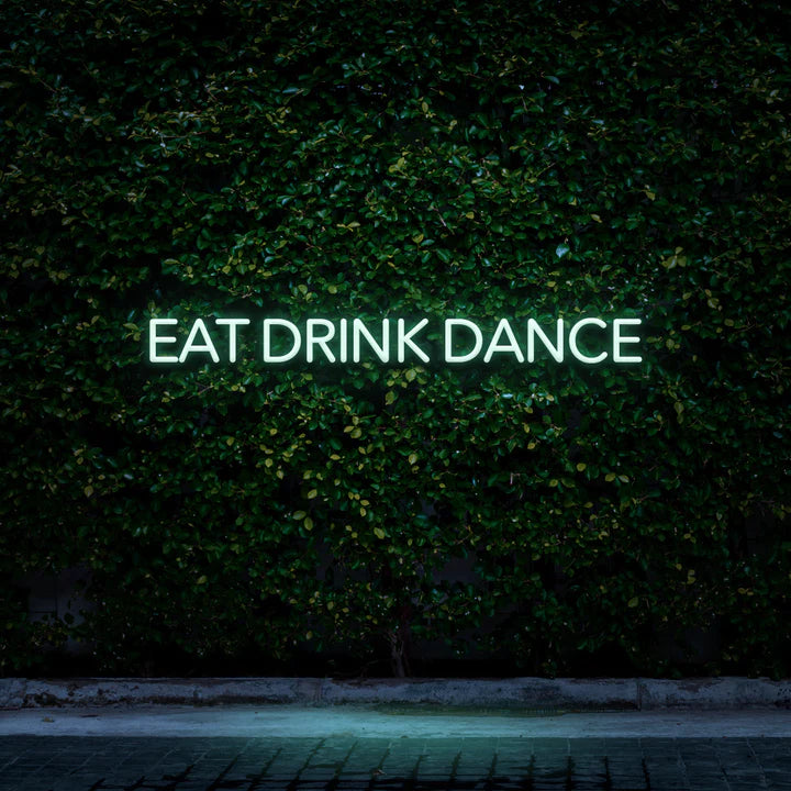 EAT DRINK DANCE - LED NEON SIGN - Neon Guys