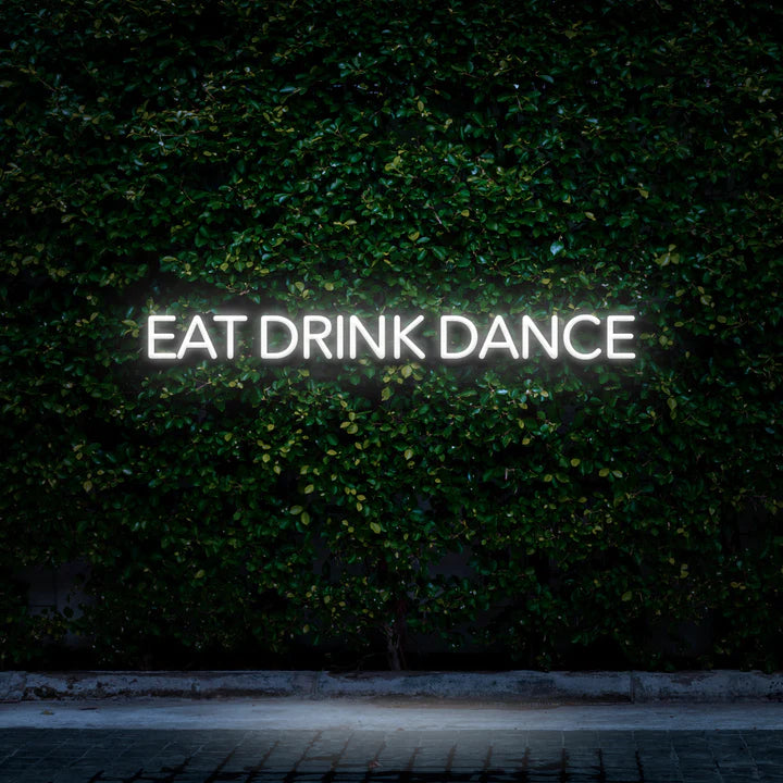 EAT DRINK DANCE - LED NEON SIGN - Neon Guys