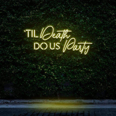 "TIL DEATH DO US PARTY" NEON SIGN - Neon Guys