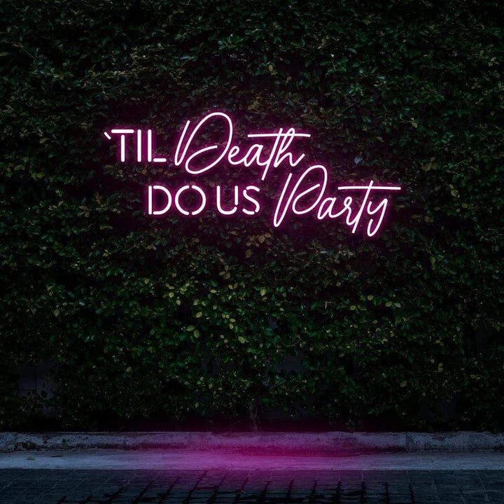 "TIL DEATH DO US PARTY" NEON SIGN - Neon Guys