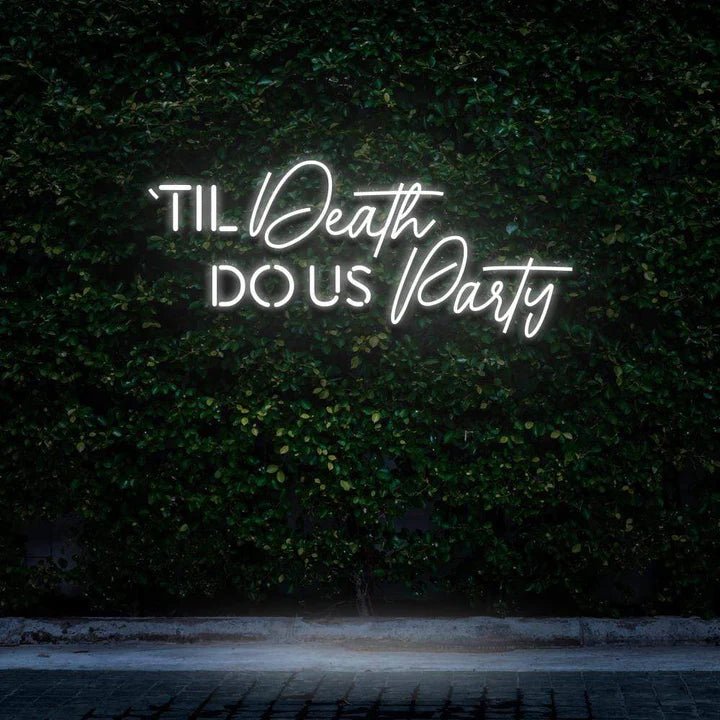 "TIL DEATH DO US PARTY" NEON SIGN - Neon Guys