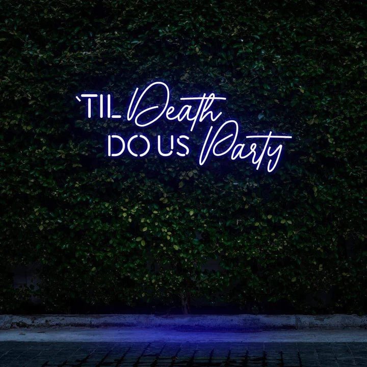 "TIL DEATH DO US PARTY" NEON SIGN - Neon Guys